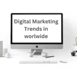 Digital Marketing Trends in Worldwide